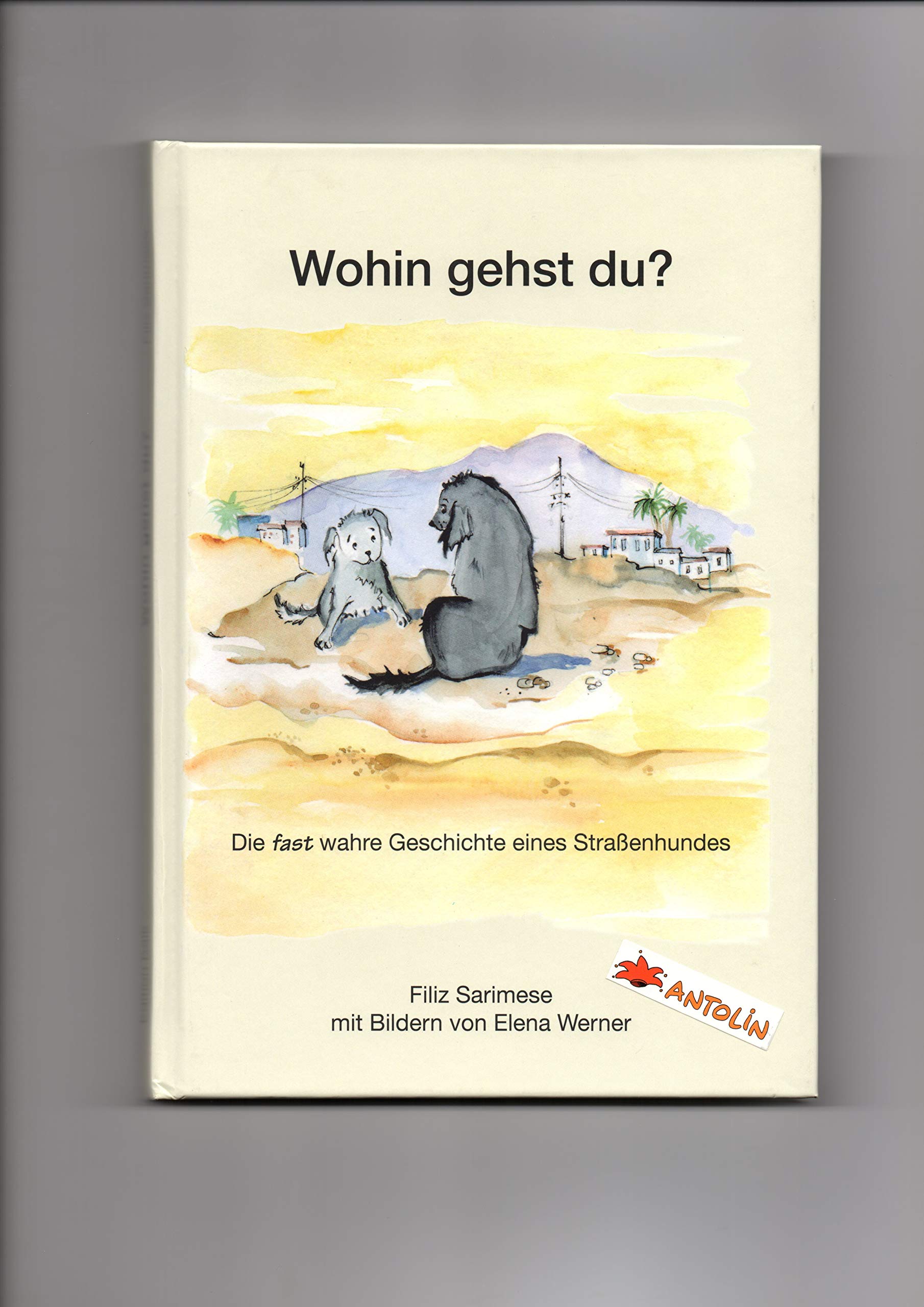 Wohin gehst Du?: Die fast wahre Geschichte eines Straßenhundes Novels & Short Stories