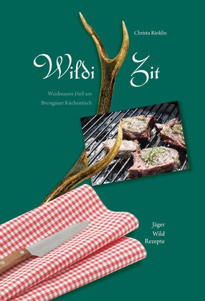 Wildi Zit: Waidmanns Heil am Breisgauer Küchentisch Leisure, Home & Garden