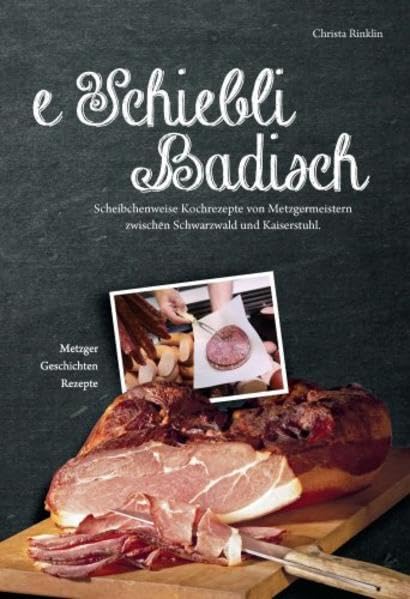 e Schiebli Badisch: Scheibchenweise Kochrezepte von Metzgermeistern zwischen Schwarzwald und Kaiserstuhl Leisure, Home & Garden