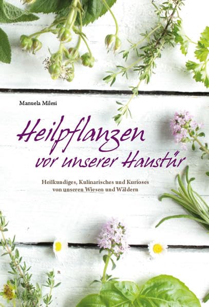 Heilpflanzen vor unserer Haustür: Heilkundiges, Kulinarisches und Kurioses Leisure, Home & Garden