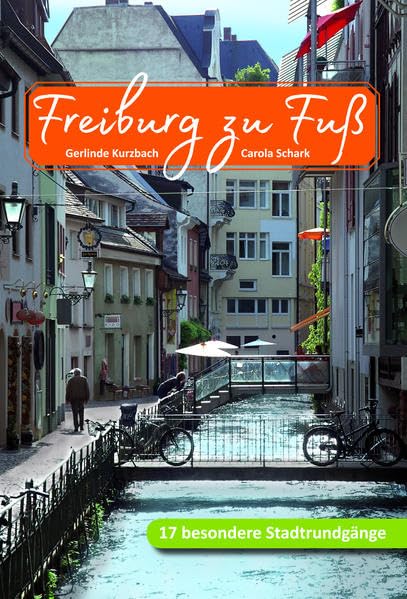 Freiburg zu Fuß: 17 besondere Stadtrundgänge Politics & History