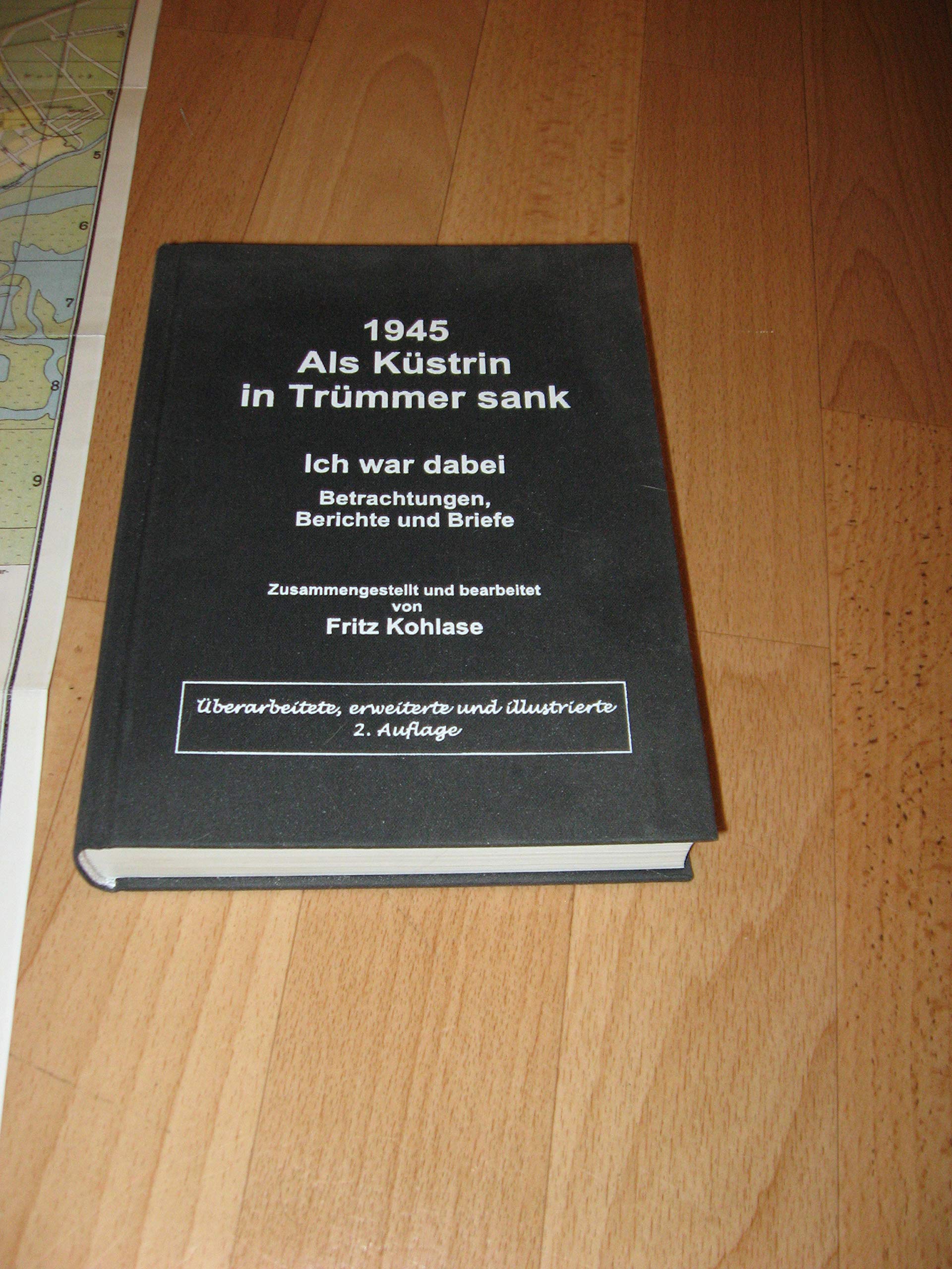 1945. Als Küstrin in Trümmer sank: Ich war dabei. Betrachtungen, Berichte und Briefe Essays & Short Stories