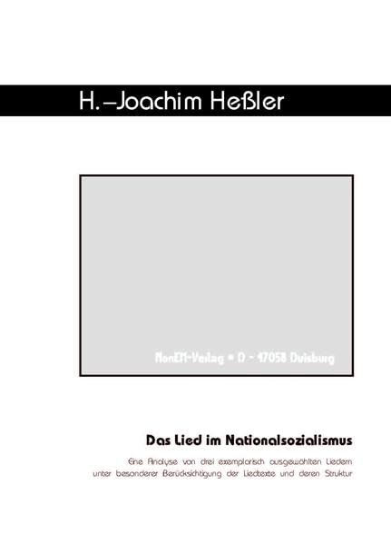 Das Lied im Nationalsozialismus: Eine Analyse von drei exemplarisch ausgewählten Liedern unter besonderer Berücksichtigung der Liedtexte und deren Struktur Social Sciences
