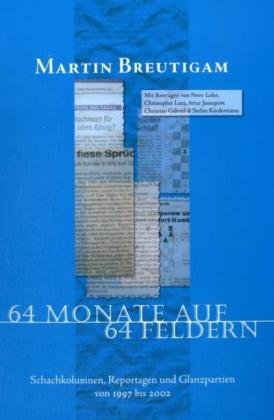 64 Monate auf 64 Feldern: Schachkolumnen, Reportagen und Glanzpartien von 1997 bis 2002 Leisure & Fun