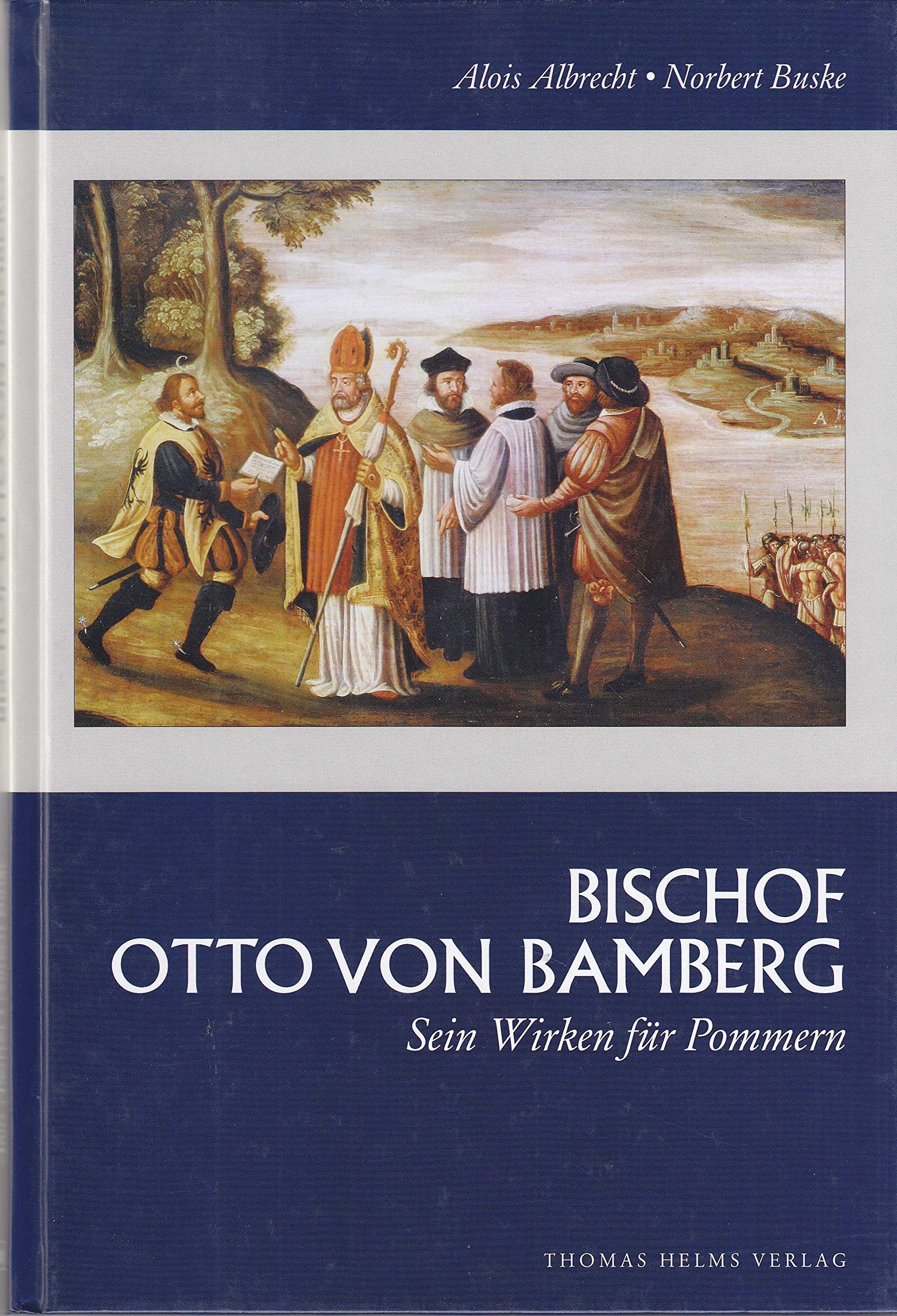 Bischof Otto von Bamberg: Sein Wirken für Pommern (Beiträge zur pommerschen Landes-, Kirchen- und Kunstgeschichte) Memories