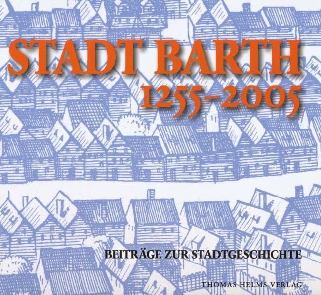 Stadt Barth 1255–2005: Beiträge zur Stadtgeschichte Politics & History