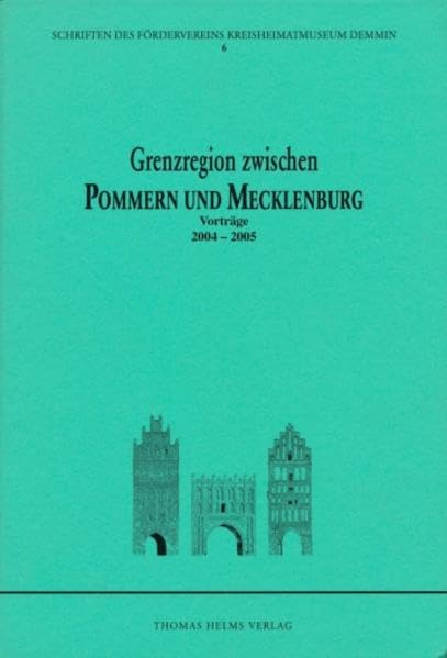 Grenzregion zwischen Pommern und Mecklenburg: Vorträge 2004–2005 (Schriften des Fördervereins des Kreisheimatmuseums Demmin) Politics & History