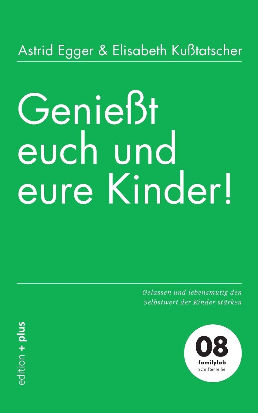 Genießt euch und eure Kinder!: Gelassen und lebensmutig den Selbstwert der Kinder stärken Social Sciences