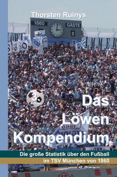 Das Löwen Kompendium: Die große Statistik über den Fußball im TSV München von 1860 Reference Books