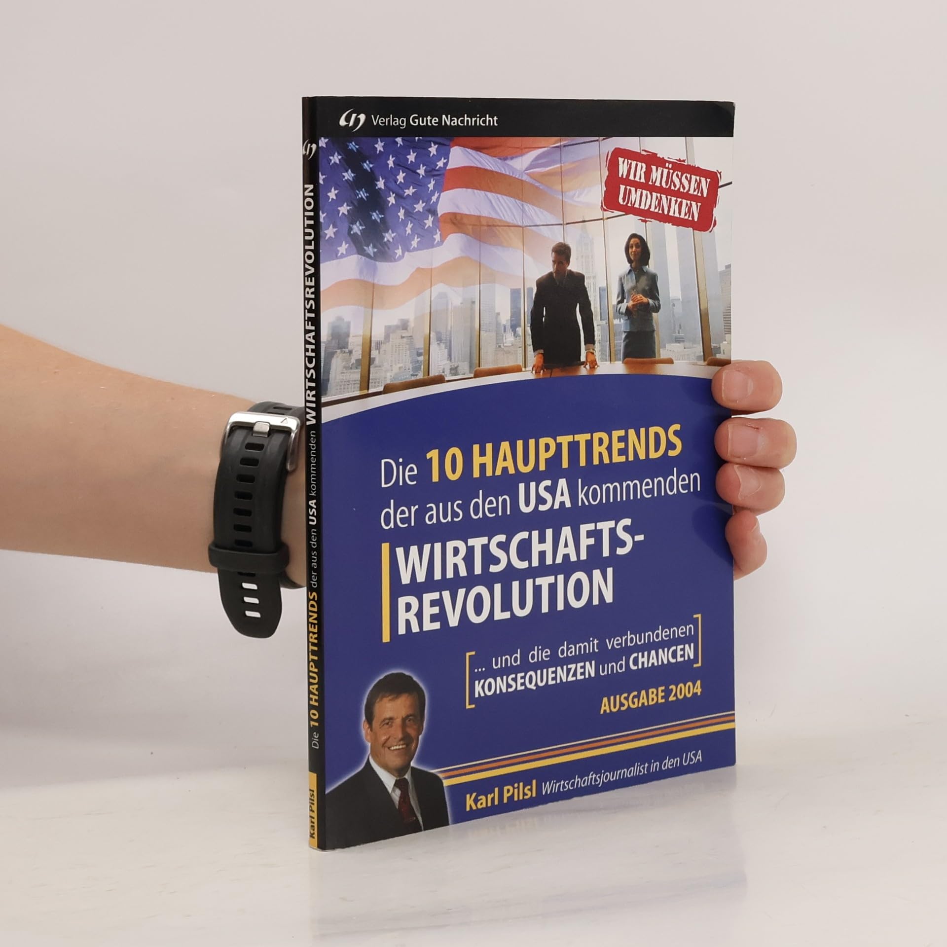 Die 10 Haupttrends der aus den USA kommenden Wirtschaftsrevolution. ... und die damit verbundenen Konsequenzen und Chancen Business, Finance & Career