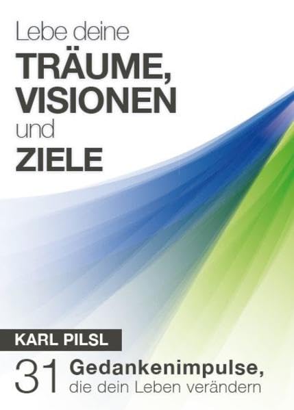 Lebe deine Träume, Visionen und Ziele: 31 Gedankenimpulse, die dein Leben verändern Lifestyle