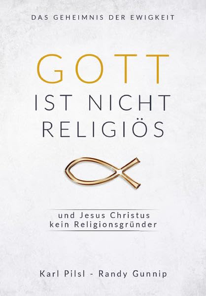 Gott ist nicht religiös und Jesus Christus kein Religionsgründer: Das Geheimnis der Ewigkeit Death & Mourning