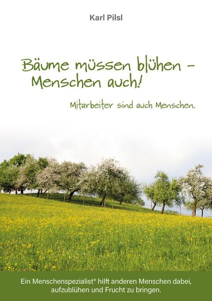 Bäume müssen blühen - Menschen auch!: Mitarbeiter sind auch Menschen Business, Finance & Career