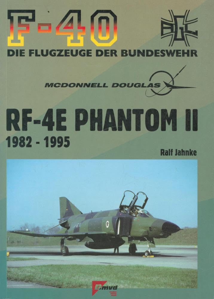 McDonnell Douglas RF-4E Phantom II 1982-1995 (F-40 - Flugzeuge der Bundeswehr) - Jahnke, Ralf book