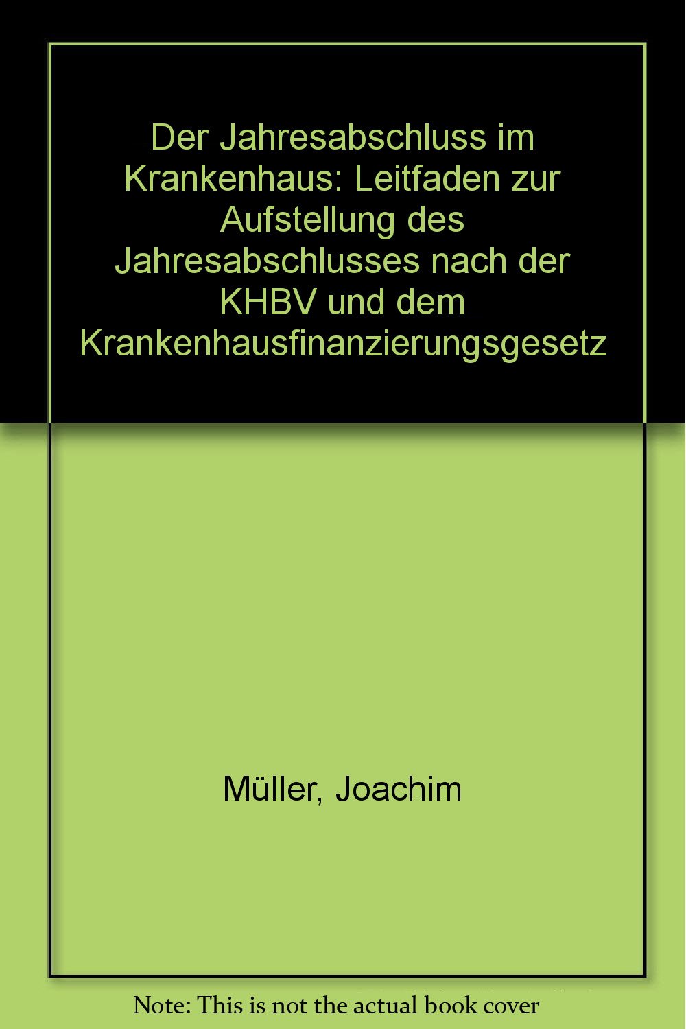 Der Jahresabschluss im Krankenhaus: Leitfaden zur Aufstellung des Jahresabschlusses nach der KHBV und dem Krankenhausfinanzierungsgesetz Medicine
