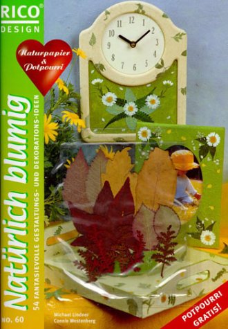 Natürlich blumig, m. Trockenblumen-Potpourri: 54 fantasievolle Gestaltungs- und Dekorations-Ideen. Naturpapier & Potpourri. Mit Step-by-Step-Anleitung Hobbies & Crafts