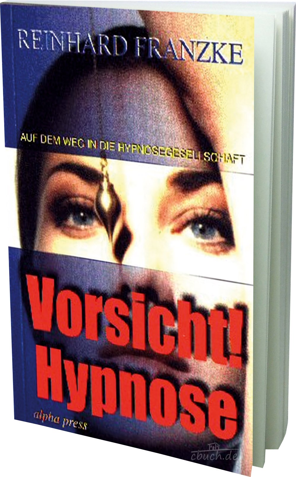 Vorsicht! Hypnose: Auf dem Weg in die Hypnosegesellschaft. Wesen - Techniken - Gefahren Medicine