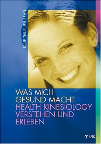 Was mich gesund macht: Health Kinesiology verstehen und erleben Medicine