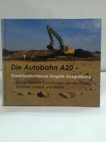 Die Autobahn A20 - Norddeutschlands längste Ausgrabung: Archäologische Forschungen auf der Trasse zwischen Lübeck und Stettin (Archäologie in Mecklenburg-Vorpommern) Natural Sciences