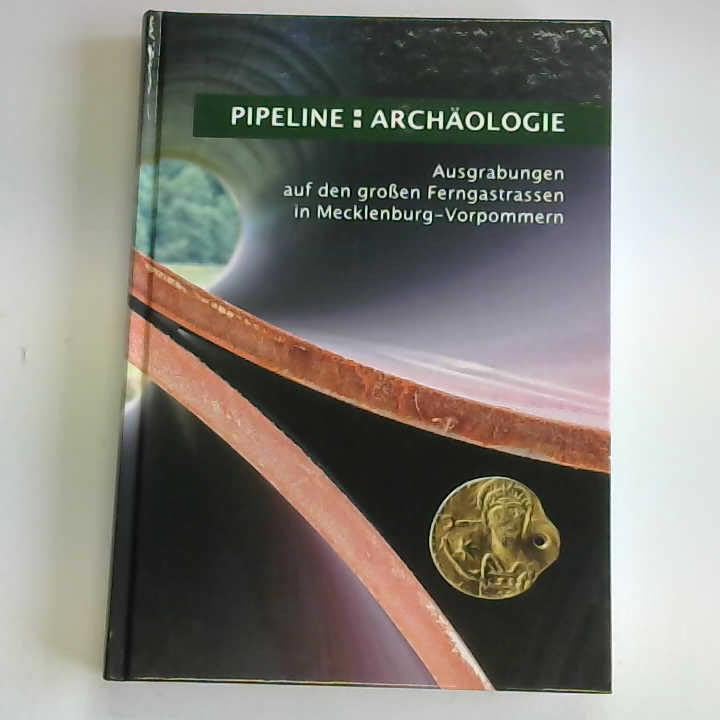 Pipeline: Archäologie : Ausgrabungen auf den großen Ferngastrassen in Mecklenburg-Vorpommern. Natural Sciences