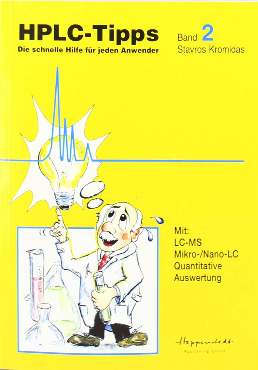 HPLC-Tipps. Band 2: Die schnelle Hilfe für jeden Anwender: Die schnelle Hilfe für jeden Anwender. Mit: LC-MS, Mikro-/Nano-LC, Quantitative Auswertung Natural Sciences
