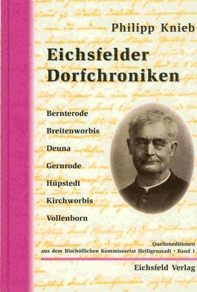 Eichsfelder Dorfchroniken Bernterode, Breitenworbis, Deuna, Gernrode, Hüpstedt, Kirchworbis, Vollenborn (Quelleneditionen aus dem Bischöflichen Kommissariat Heiligenstadt) Social Sciences