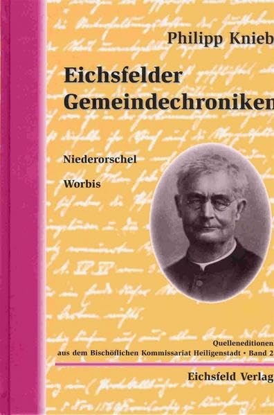 Eichsfelder Gemeindechroniken: Niederorschel, Worbis (Quelleneditionen aus dem Bischöflichen Kommissariat Heiligenstadt) book