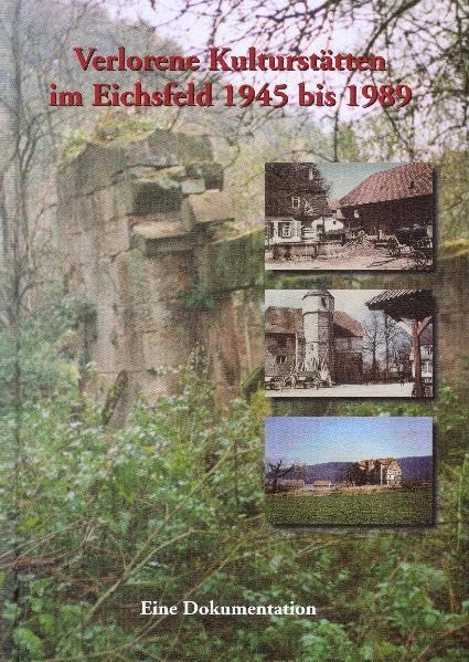 Verlorene Kulturstätten im Eichsfeld 1945 bis 1989: Eine Dokumentation German history
