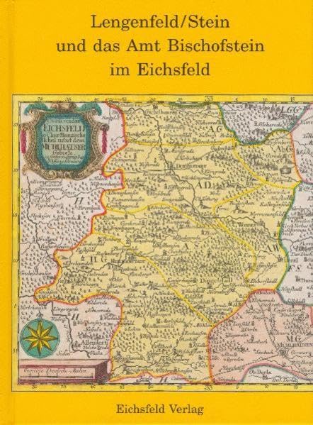 Lengenfeld/Stein und das Amt Bischofstein im Eichsfeld: Nachdruck der Ausgaben: Das Dorf entlang - Beiträge zur Volkskunde eines eichsfeldischen ... im Eichsfelde - I. Teil Bis zum Jahre 1360 General education