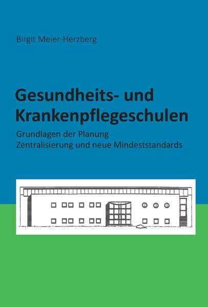 Gesundheits- und Krankenpflegeschulen: Grundlagen der Planung - Zentralisierung und neue Mindeststandards Business & Technology Books