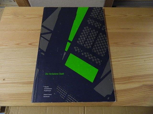Die verbotene Stadt. Objekte Installationen Projektionen. Kokerei Hansa Dortmund: Ausstellungskatalog Reference Books