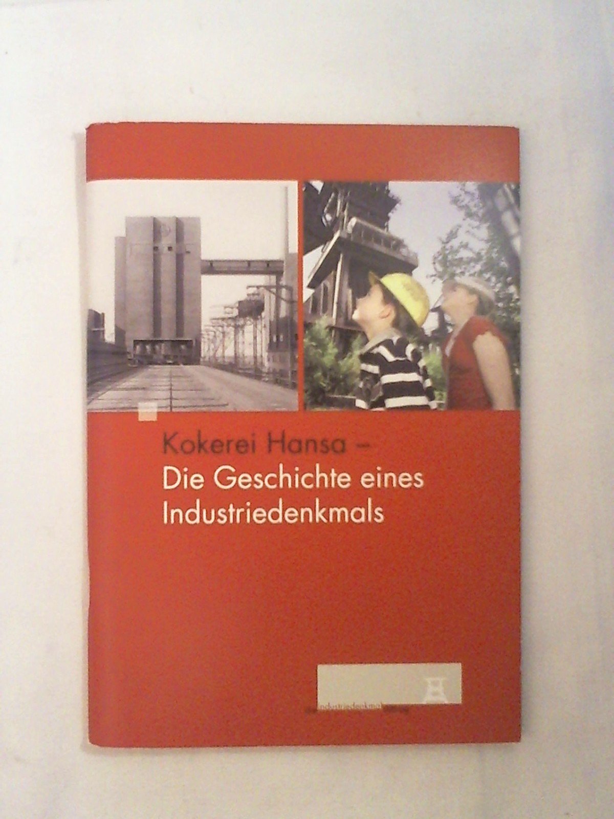 Kokerei Hansa - Die Geschichte eines Industriedenkmals Politics & History