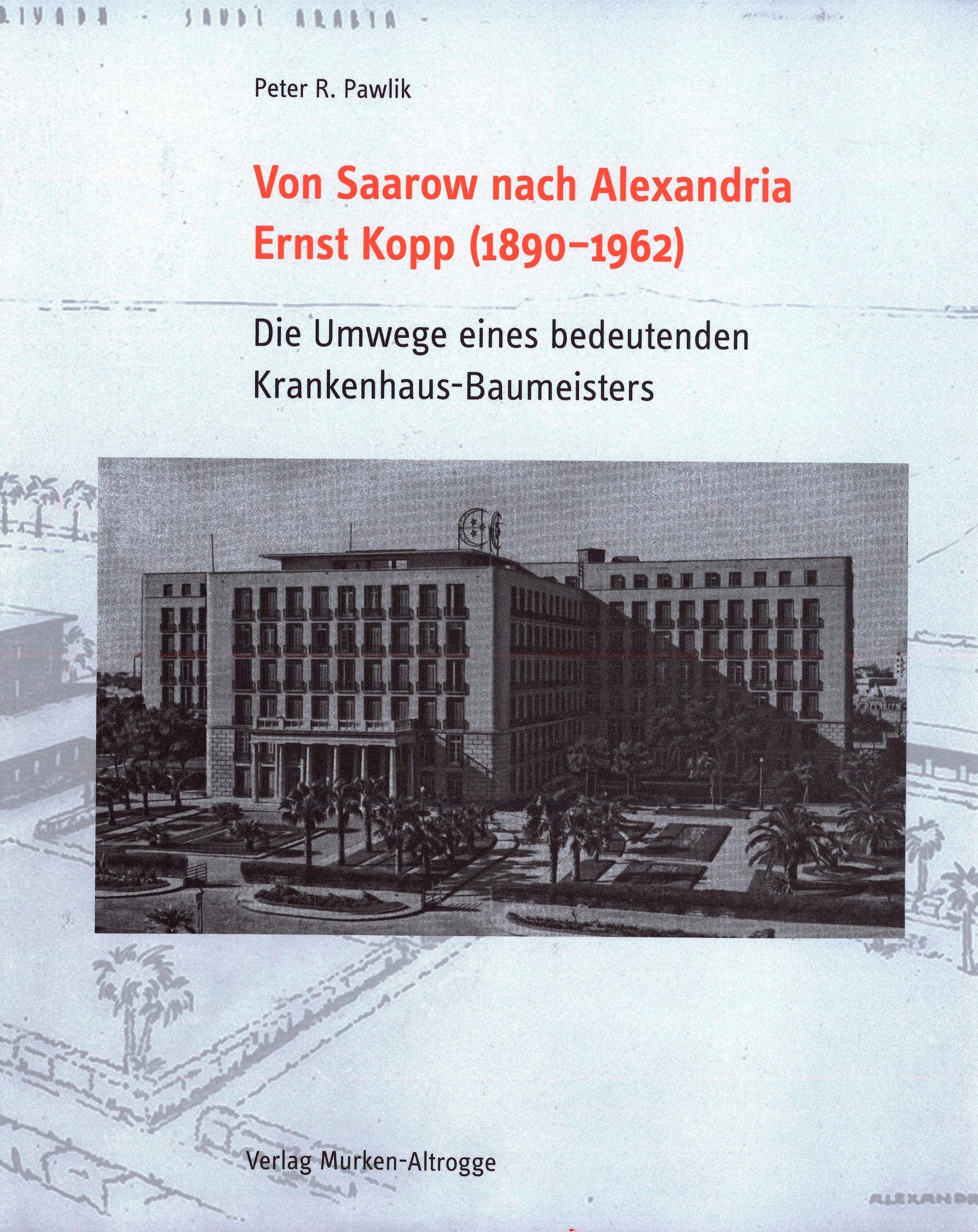 Von Saarow nach Alexandria - Ernst Kopp (1890-1962): Die Umwege eines bedeutenden Krankenhaus Baumeisters (Studien zur Geschichte des Krankenhauswesens) Architecture