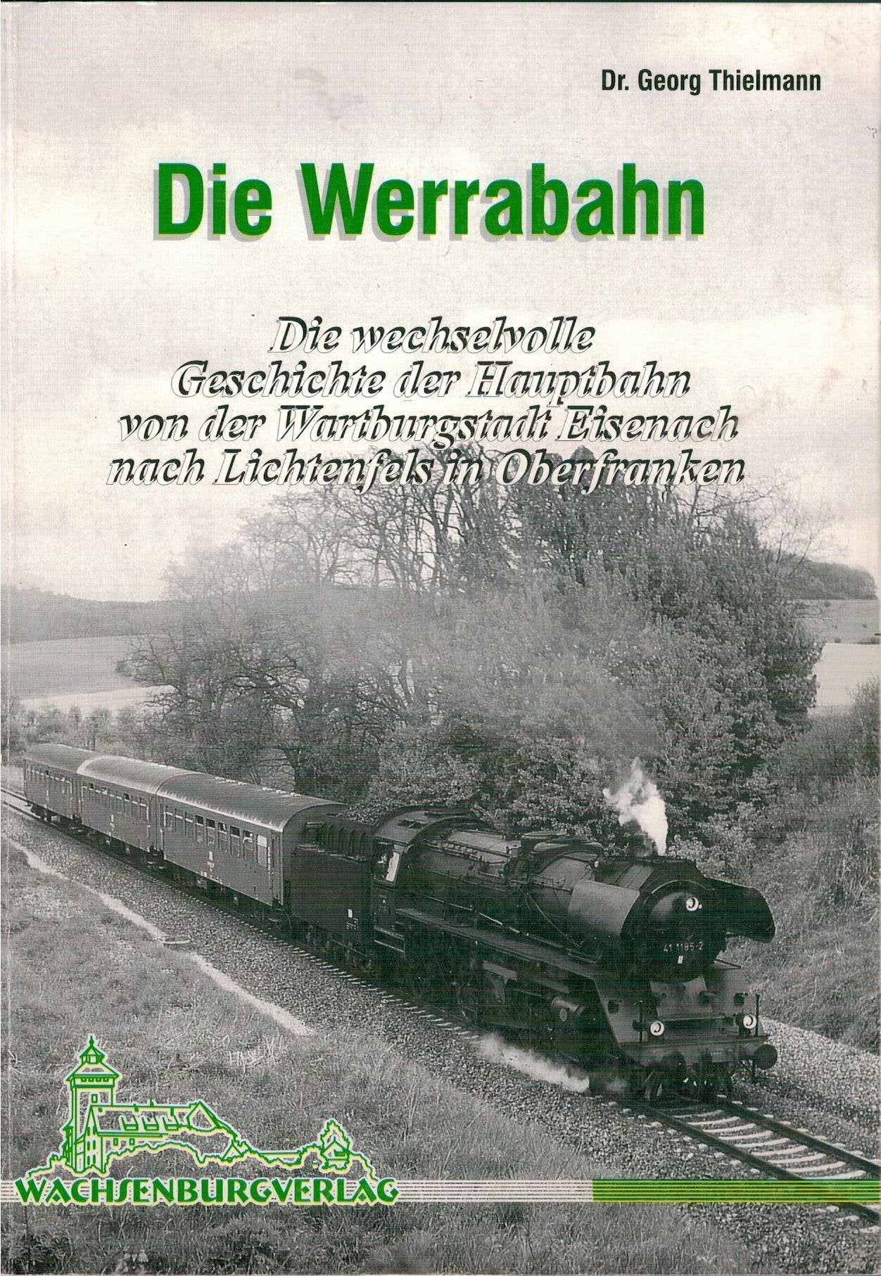 Die Werrabahn: Die wechselvolle Geschichte der Hauptbahn von der Wartburgstadt Eisenach nach Lichtenfels in Oberfranken (Verkehrsgeschichte im WBV) Leisure, Home & Garden