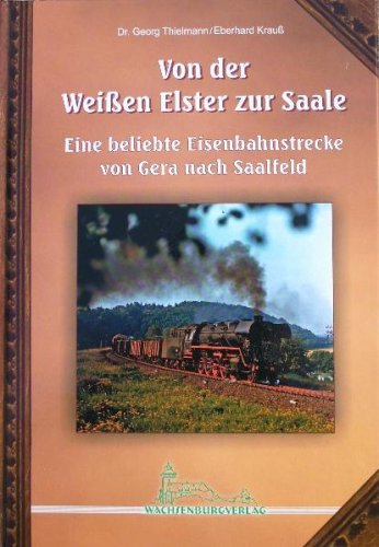 Von der Weißen Elster zur Saale. Eine beliebte Eisenbahnstrecke von Gera nach Saalfeld (Livre en allemand) book