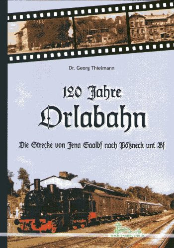 120 Jahre Orlabahn: Die Strecke von Jena Saalbf nach Pößneck unt Bf Business & Technology