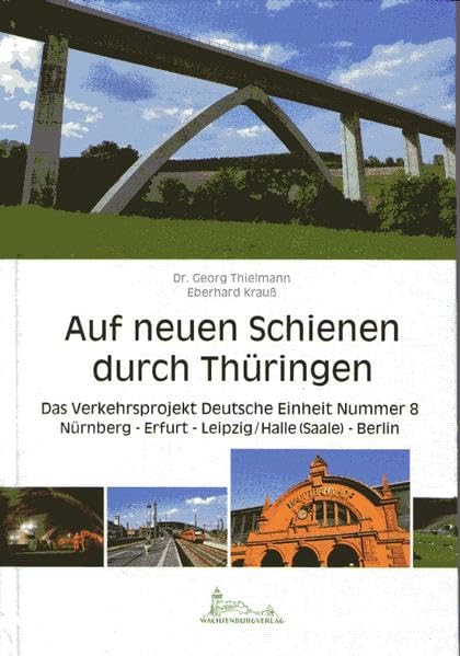 Auf neuen Schienen durch Thüringen: Das Verkehrsprojekt Deutsche Einheit Nummer 8 Nürnberg – Erfurt – Leipzig/Halle (Saale) – Berlin Media & Communication