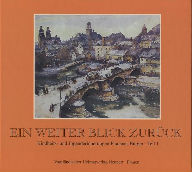 Ein weiter Blick zurück Teil I: Kindheits- und Jugenderinnerungen Plauener Bürger Politics & History