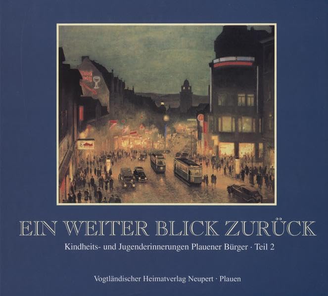 Ein weiter Blick zurück. Teil II: Kindheits- und Jugenderinnerungen Plauener Bürger Politics & History