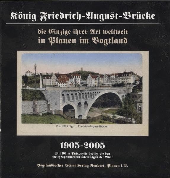 König Friedrich-August-Brücke 1905-2005: Die Einzige ihrer Art weltweit in Plauen im Vogtland Natural Sciences