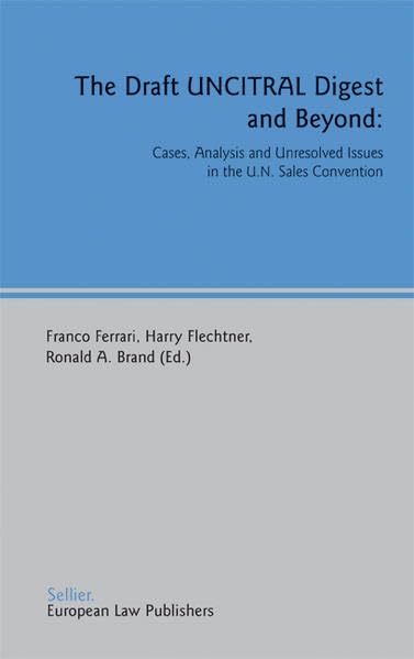 The Draft UNCITRAL Digest and Beyond: Cases, Analysis and Unresolved Issues in the U.N. Sales Convention Law
