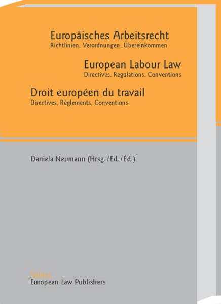Europäisches Arbeitsrecht /European Labour Law /Droit européen du travail: Richtlinien, Verordnungen, Übereinkommen /Directives, Regulations, Conventions /Directives, Règlements, Conventions Law