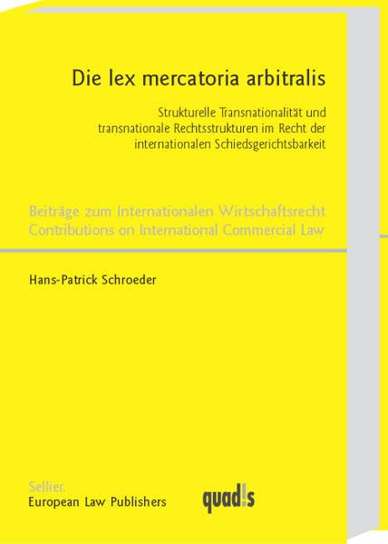 Die lex mercatoria arbitralis: Strukturelle Transnationalität und transnationale Rechtsstrukturen im Recht der internationalen Schiedsgerichtsbarkeit ... on International Commercial Law) Law