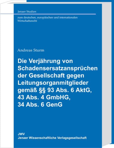Die Verjährung von Schadensersatzansprüchen der Gesellschaft gegen Leitungsorganmitglieder gemäss §§ 93 Abs. 6 AktG, 43 Abs. 4 GmbHG, 34 Abs. 6 GenG ... und internationalen Wirtschaftsrecht) Law
