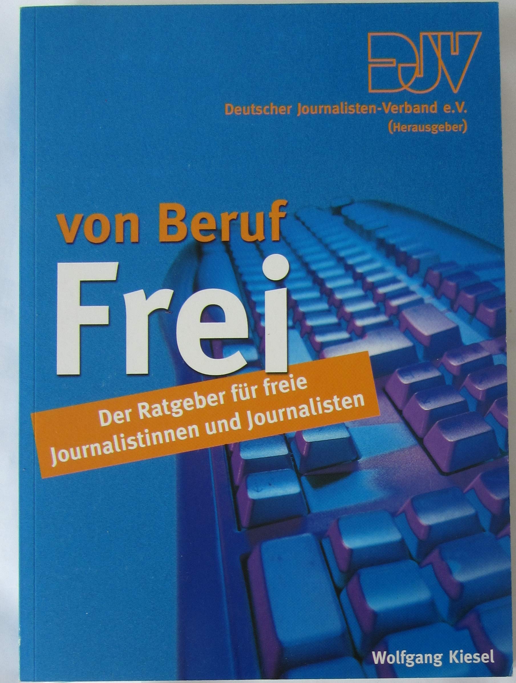 Von Beruf frei.Der Ratgeber für freie Journalistinnen und Journalisten Media & Communication