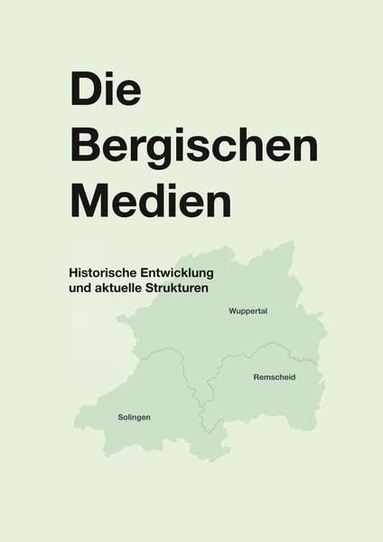Die Bergischen Medien: Historische Entwicklung und aktuelle Strukturen Books