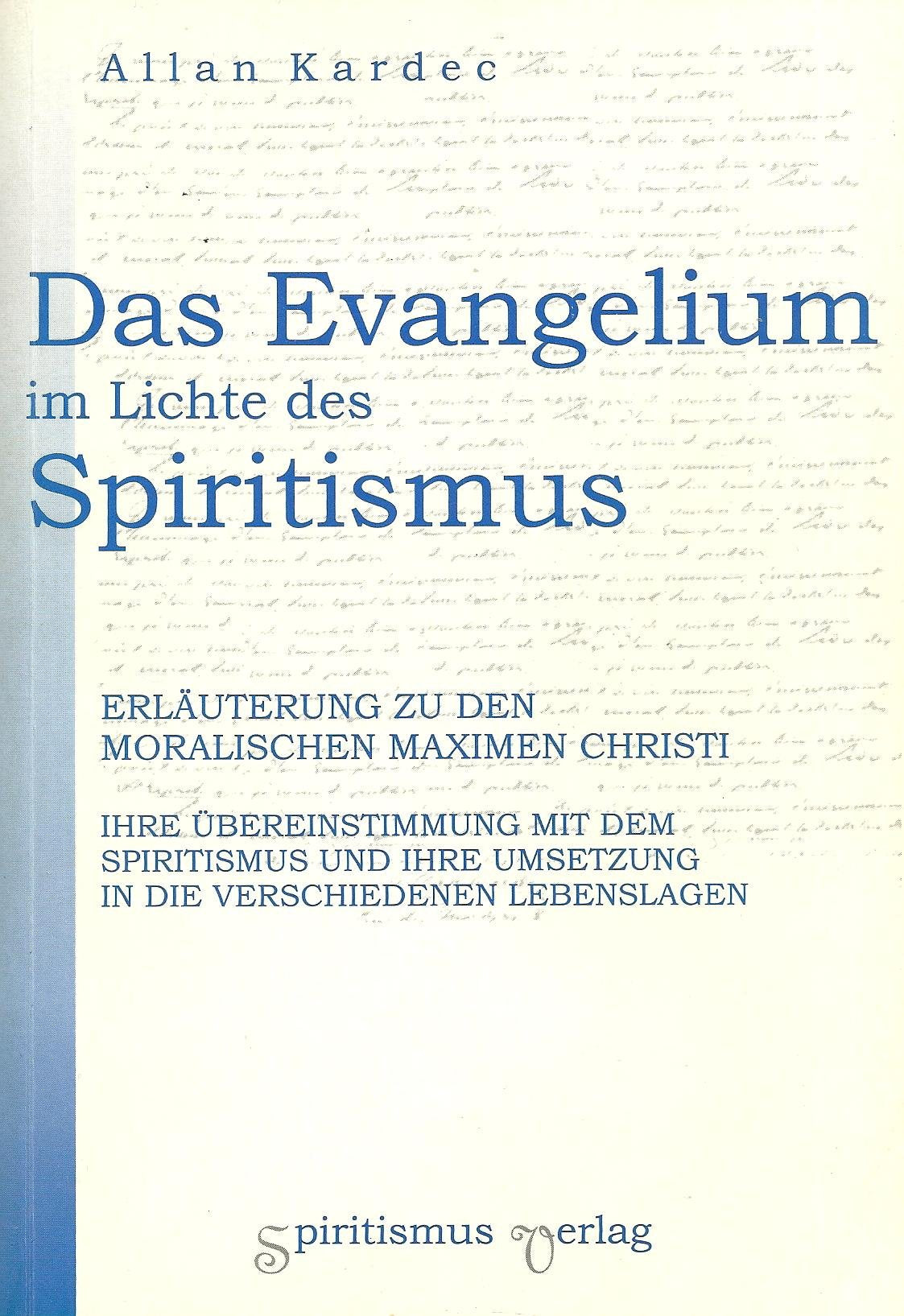 Das Evangelium im Lichte des Spiritismus. Erläuterung zu den moralischen Maximen Christi. Ihre Übereinstimmung mit dem Spiritismus und ihre Umsetzung in die verschiedenen Lebenslagen Philosophy