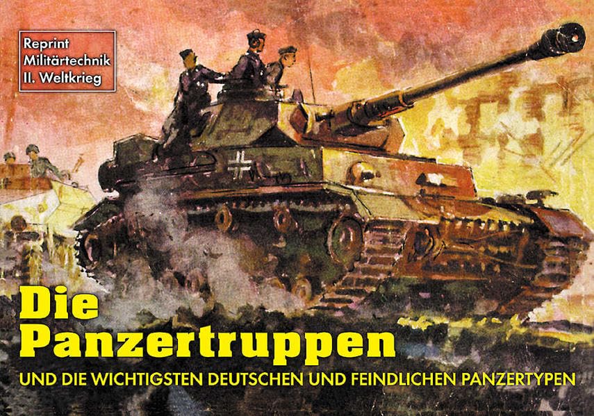 Die Panzertruppen und die wichtigsten Panzertypen: Reprint - Militärtechnik 2. Weltkrieg book