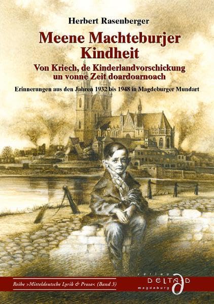 Meene Machteburjer Kindheit - von Kriech, de Kinderlandvorschickung und vonne Zeit doardoarnach: Erinnerungen aus den Jahren 1932 - 48 in Magdeburger Mundart (Mitteldeutsche Lyrik & Prosa) Personalities Books