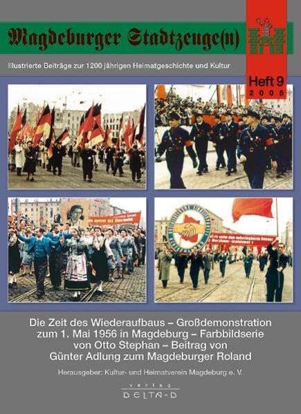 Magdeburger Stadtzeuge(n) / Die Zeit des Wiederaufbaus - Grossdemonstration zum 1. Mai 1956 in Magdeburg: Mit einem Beitrag von G. Adlung zum Magdeburger Roland German history